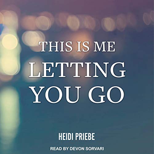 This Is Me Letting You Go Audiobook By Heidi Priebe cover art