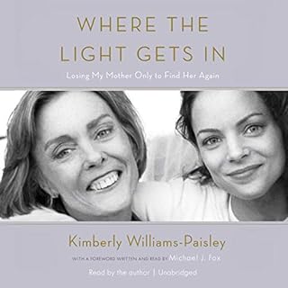 Where the Light Gets In Audiobook By Kimberly Williams-Paisley, Michael J. Fox - foreword cover art