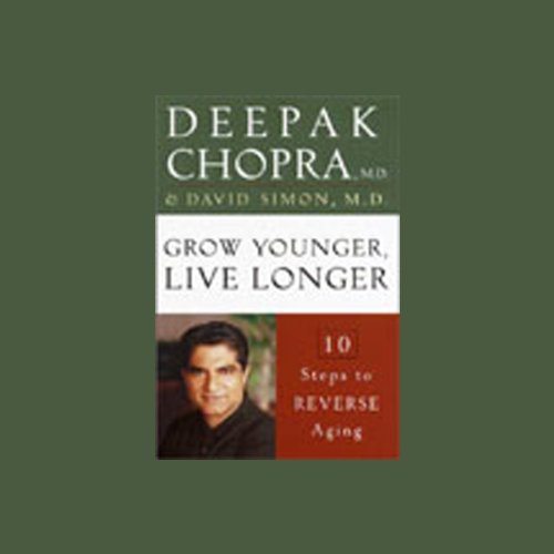 Grow Younger, Live Longer Audiobook By Deepak Chopra MD, David Simon M.D. cover art