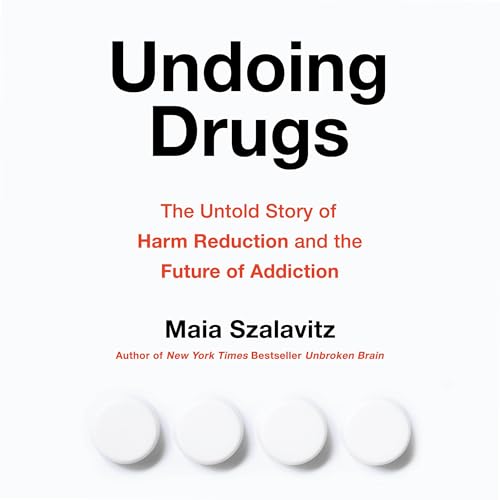 Undoing Drugs Audiobook By Maia Szalavitz cover art