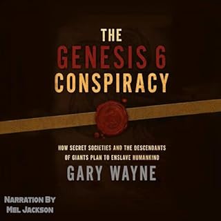 The Genesis 6 Conspiracy: How Secret Societies and the Descendants of Giants Plan to Enslave Humankind cover art