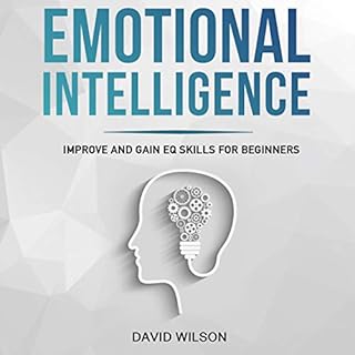 Emotional Intelligence: Improve and Gain EQ Skills for Beginners Audiobook By David Wilson cover art