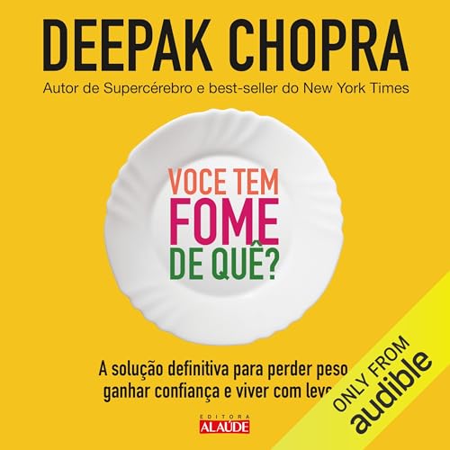 Você Tem Fome De Quê? Audiolivro Por Deepak Chopra capa