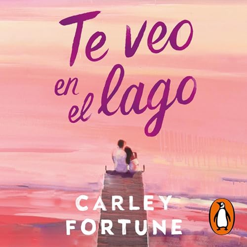 Te veo en el lago [Meet Me at the Lake] Audiobook By Carley Fortune, Noemí Jiménez Furquet - translator cover a