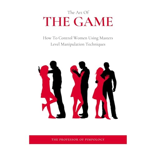 The Art Of The Game - How To Control Women Using Masters Level Manipulation Techniques: Manual #3 Audiobook By The Professor 