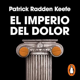 El imperio del dolor [Empire of Pain] Audiobook By Patrick Radden Keefe, Francesc Pedrosa Martín - translator, Luis Je