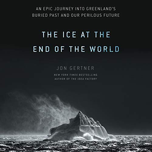 The Ice at the End of the World Audiobook By Jon Gertner cover art