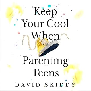 Keep Your Cool When Parenting Teens Audiobook By David Skiddy cover art