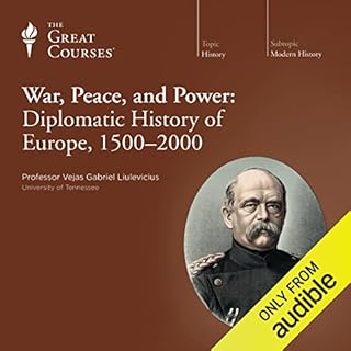 War, Peace, and Power: Diplomatic History of Europe, 1500-2000 Audiolibro Por Vejas Gabriel Liulevicius, The Great Courses ar