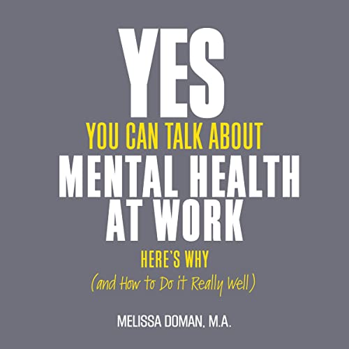 Yes, You Can Talk About Mental Health at Work, Here's Why...and How to Do It Really Well cover art