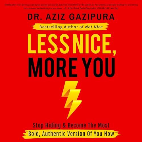 Less Nice, More You Audiobook By Dr. Aziz Gazipura PsyD cover art