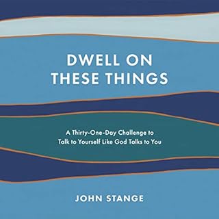 Dwell on These Things Audiobook By John Stange cover art