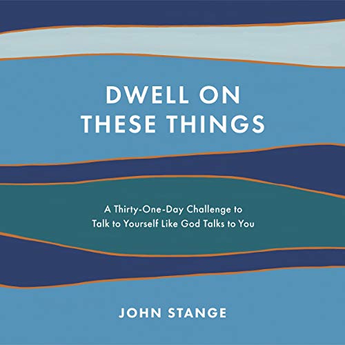 Dwell on These Things Audiobook By John Stange cover art