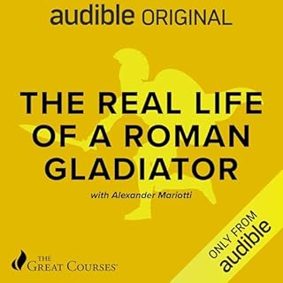 The Real Life of a Roman Gladiator Audiobook By Alexander Mariotti, The Great Courses cover art