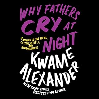 Why Fathers Cry at Night Audiobook By Kwame Alexander cover art