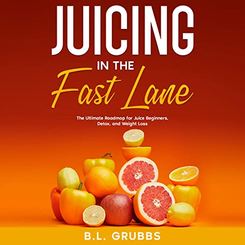 Juicing in the Fast Lane Audiobook By B.L. Grubbs cover art