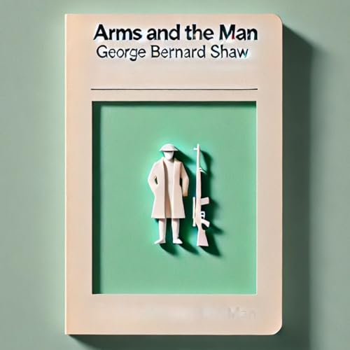 Arms and The Man - George Bernard Shaw cover art