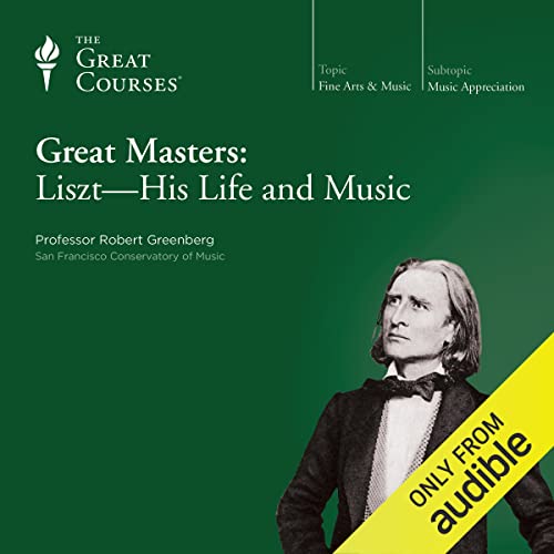 Great Masters: Liszt - His Life and Music Audiolivro Por Robert Greenberg, The Great Courses capa