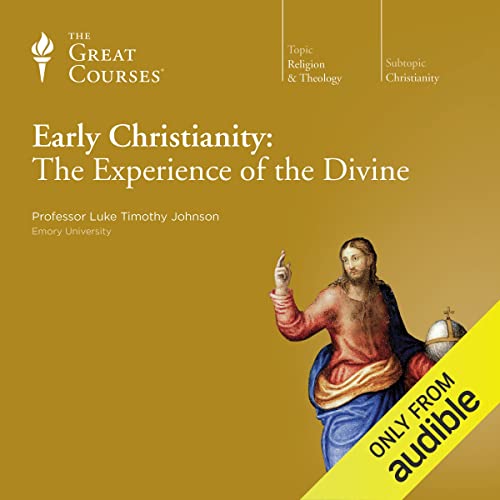 Early Christianity: The Experience of the Divine Audiobook By Luke Timothy Johnson, The Great Courses cover art