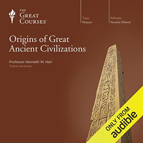 Origins of Great Ancient Civilizations Audiobook By Kenneth W. Harl, The Great Courses cover art