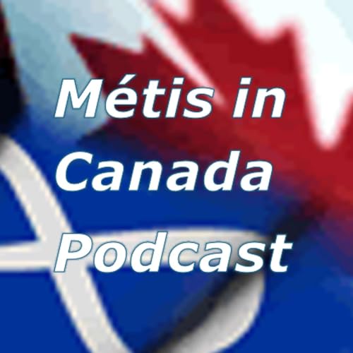 Métis in Canada Podcast Podcast By Robert McDonald cover art