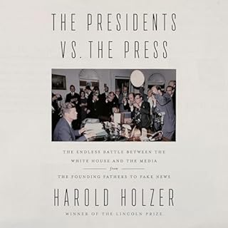 The Presidents vs. the Press Audiobook By Harold Holzer cover art