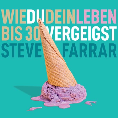 Wie du dein Leben bis 30 vergeigst Audiobook By Steve Farrar cover art