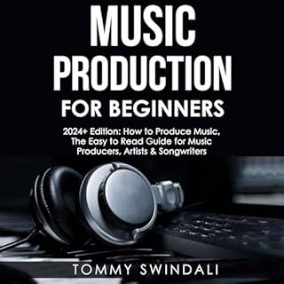 Music Production for Beginners, 2024+ Edition Audiobook By Tommy Swindali cover art