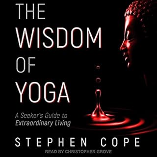 The Wisdom of Yoga Audiobook By Stephen Cope cover art