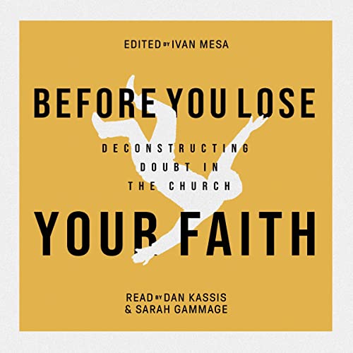 Before You Lose Your Faith Audiolibro Por Ivan Mesa, Trevin Wax, Ian Harber, Brett McCracken, Hunter Beaumont, Rachel Gilson,