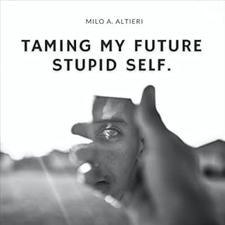 Taming My Future Stupid Self Audiobook By Milo Altieri cover art