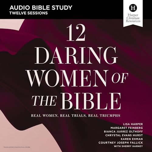 12 Daring Women of the Bible: Audio Bible Studies Audiobook By Lisa Harper, Margaret Feinberg, Bianca Juarez Olthoff, Chrysta