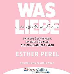 Was Liebe aushält - Untreue überdenken. Ein Buch für alle, die jemals geliebt haben Titelbild