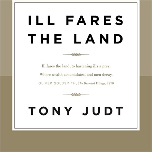 Ill Fares the Land Audiobook By Tony Judt cover art