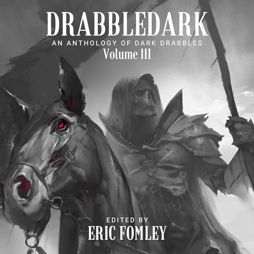 Drabbledark III: An Anthology of Dark Drabbles Audiobook By Eric Fomley, Liam Hogan, Dawn Vogel, Kai Delmas, Joachim Heijnder