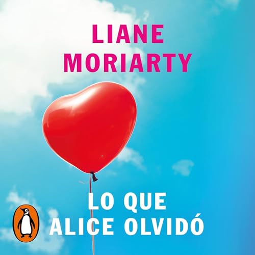 Lo que Alice olvidó [What Alice Forgot] Audiolibro Por Liane Moriarty, Zoraida Torres de Burgos - translator arte de p