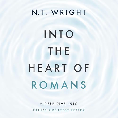 Into the Heart of Romans Audiobook By N. T. Wright cover art