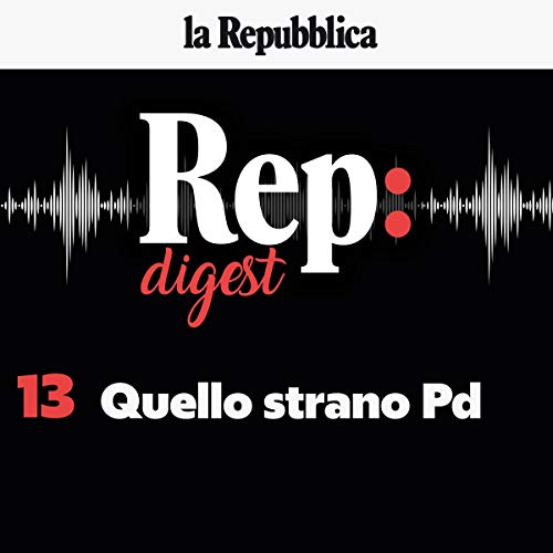 Quello strano fenomeno (ancora) chiamato Pd Audiobook By Concetto Vecchio, Claudio Tito, Tommaso Ciriaco, Eugenio Scalfari, G