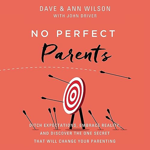 No Perfect Parents Audiobook By Dave Wilson, Ann Wilson, John Driver - contributor cover art