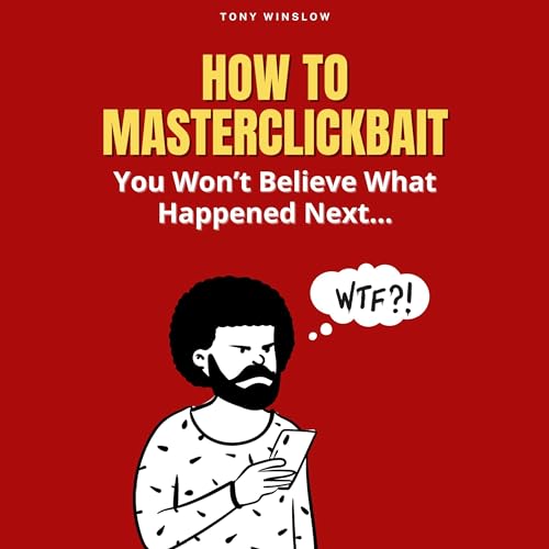 How to Master Clickbait: You Won’t Believe What Happened Next... cover art