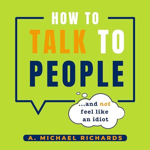 How to Talk to People (And Not Feel Like an Idiot) Audiolibro Por A. Michael Richards arte de portada