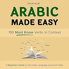 Arabic made easy: 100 Verbs in context: A beginner's guide to the Arabic Language and all of its keys cover art