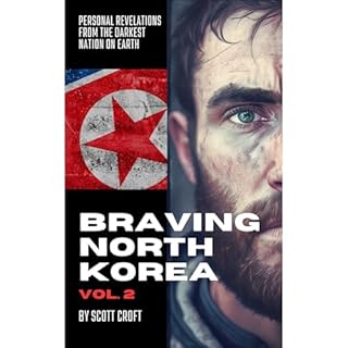 Braving North Korea: Volume Two Audiobook By Scott Croft cover art