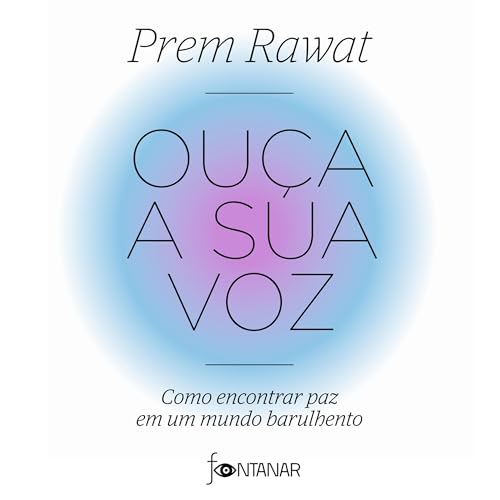 Ouça a sua voz [Hear Yourself] Audiobook By Prem Rawat, Guilherme Miranda - translator cover art