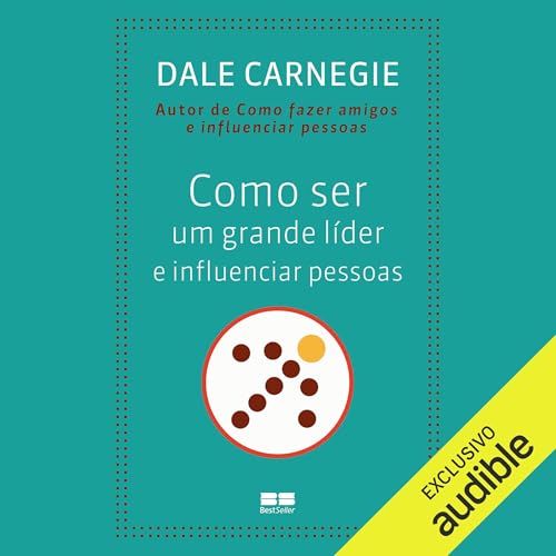 Como ser um grande líder e influenciar pessoas Audiolivro Por Dale Carnegie, Patrícia Arnaud - traduç&at