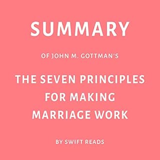 Summary of John M. Gottman’s The Seven Principles for Making Marriage Work Audiobook By Swift Reads cover art