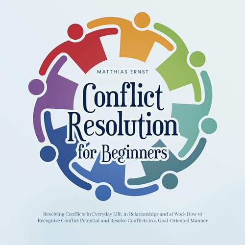 Couverture de Conflict Resolution for Beginners Resolving Conflicts in Everyday Life, in Relationships and at Work