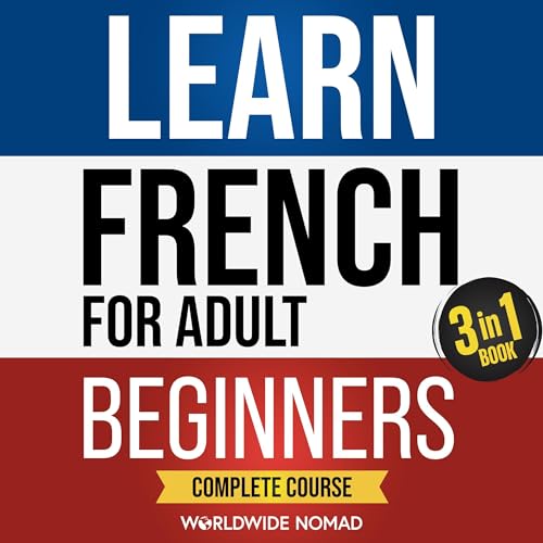 Learn French for Adult Beginners Book (3 in 1): Complete Course Audiobook By Worldwide Nomad cover art