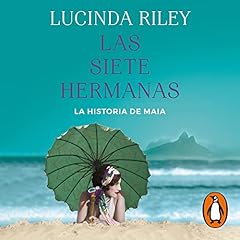 Las siete hermanas (Las Siete Hermanas 1) [The Seven Sisters (The Seven Sisters, Book 1)] Audiolibro Por Lucinda Riley, Matilde Fernández de Villavicencio - translator, Sheila Espinosa Arribas - translator arte de portada