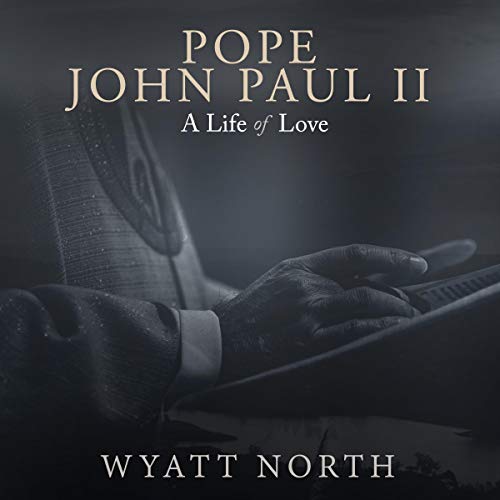 Pope John Paul II: A Life of Love Audiolibro Por Wyatt North arte de portada